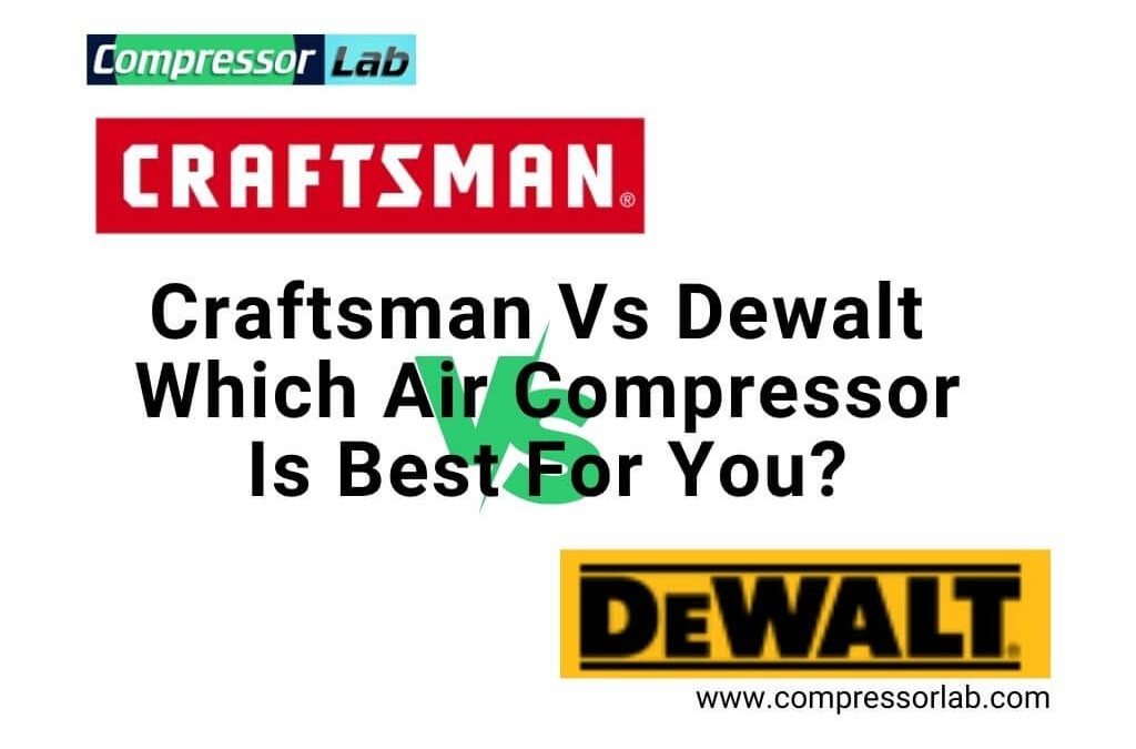Craftsman Vs Dewalt – Which Air Compressor Is Best For You?