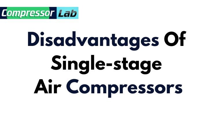 Disadvantages Of Single-stage Air Compressors
