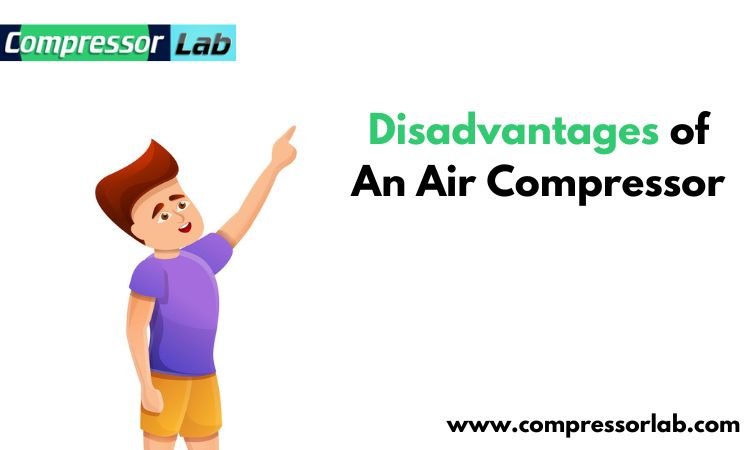 Disadvantages of An Air Compressor