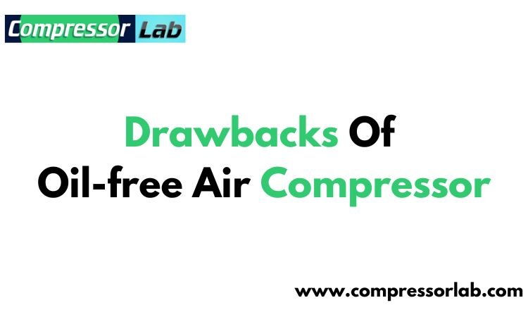 Drawbacks Of Oil-free Air Compressor