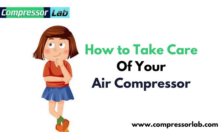 How to Take Care Of Your Air Compressor