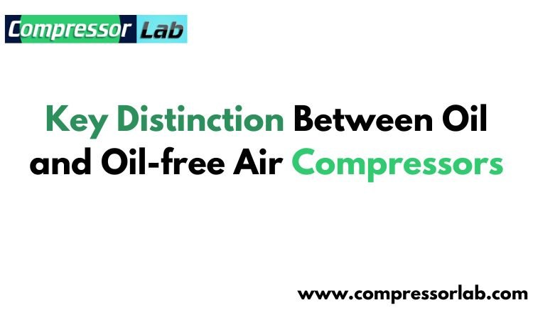 Key Distinction Between Oil and Oil-free Air Compressors