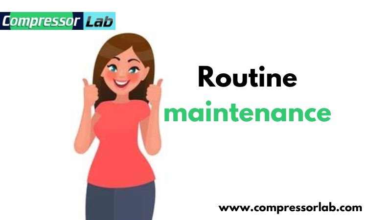 Routine maintenance