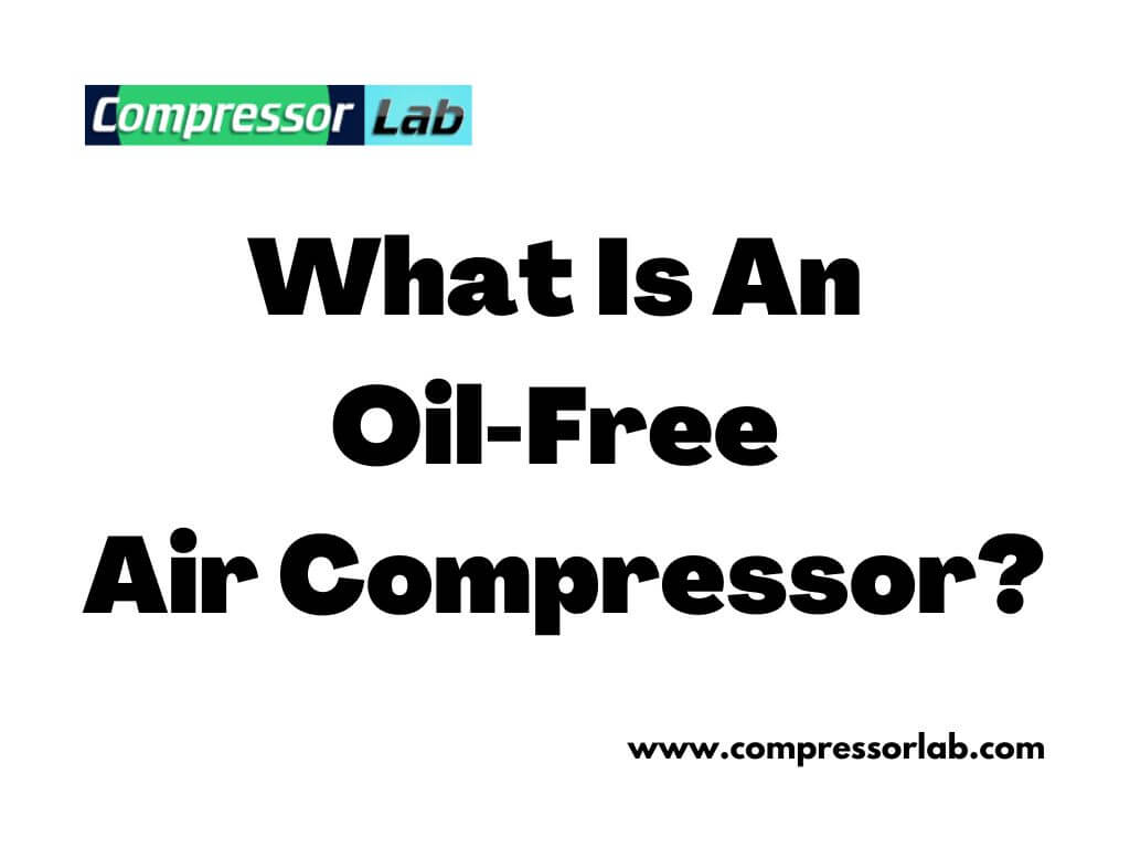 What Is An Oil-Free Air Compressor