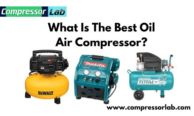 What Is The Best Oil Air Compressor?