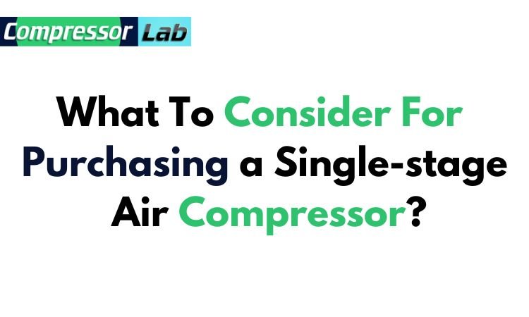 What To Consider For Purchasing a Single-stage Air Compressor