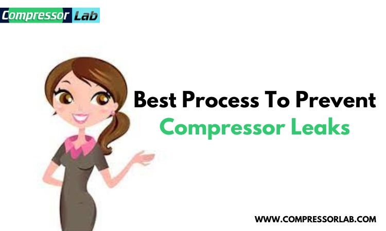 Best process to prevent compressor leaks