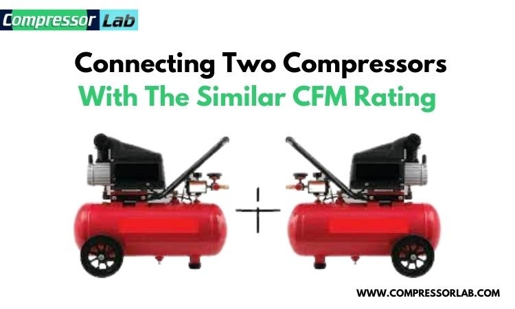 Connecting Two Compressors With The Similar CFM Rating