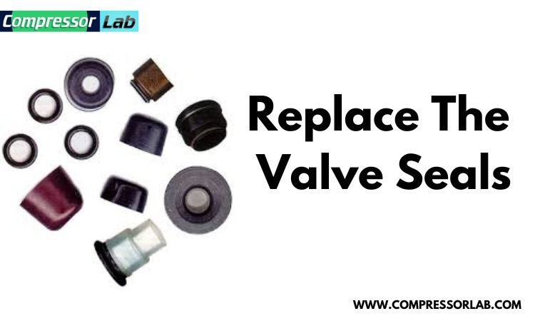 Replace the valve seals