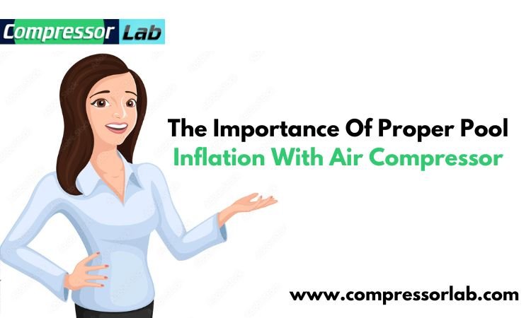 The Importance Of Proper Pool Inflation With Air Compressor