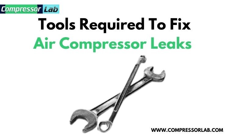 tools required to fix air compressor leaks