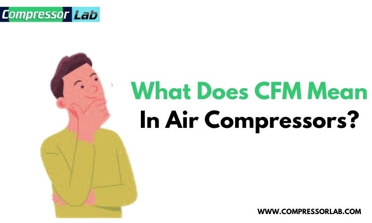 What Does CFM Mean In Air Compressors?
