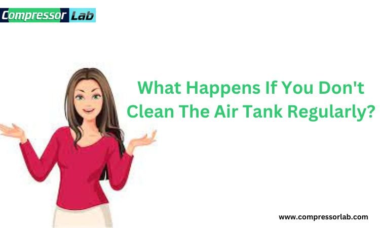What Happens If You Don_t Clean The Air Tank Regularly