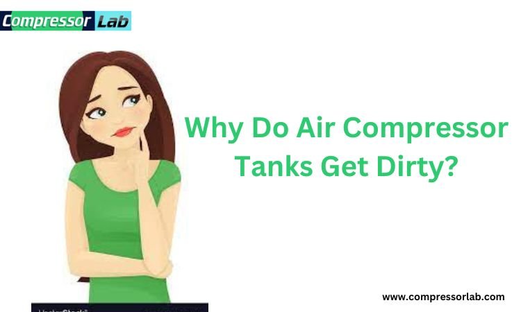 Why Do Air Compressor Tanks Get Dirty
