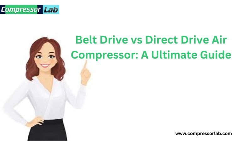 Belt drive vs direct drive air compressor: A Ultimate guide