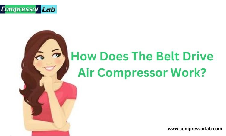 How Does The Belt Drive Air Compressor Work?