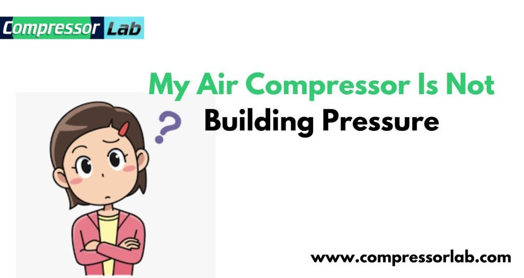 My air compressor is not building pressure