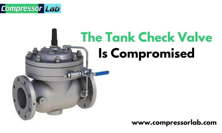 The Tank Check Valve Is Compromised