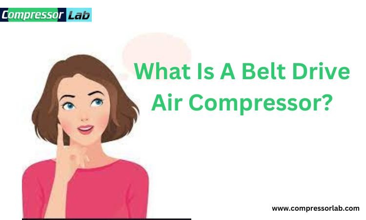 What Is A Belt Drive Air Compressor