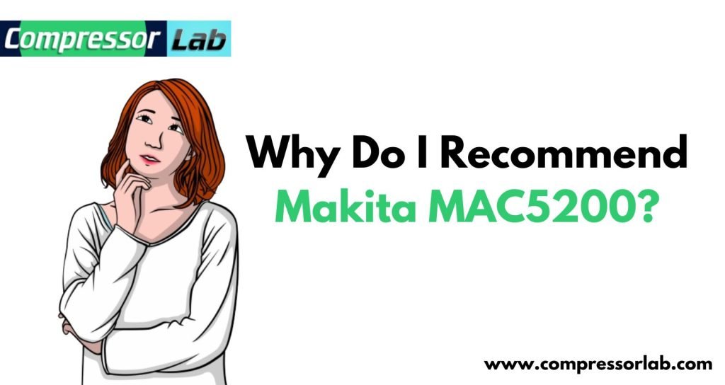 Why Do I Recommend Makita MAC5200?