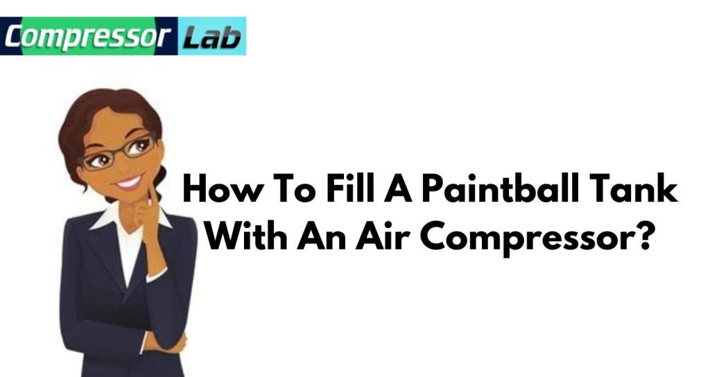 How to fill a paintball tank with an air compressor