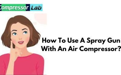 How To Use A Spray Gun With Air Compressor: Expert Guidelines