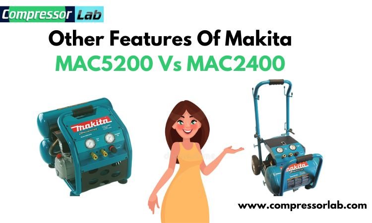Other Features Of Makita MAC5200 Vs MAC2400