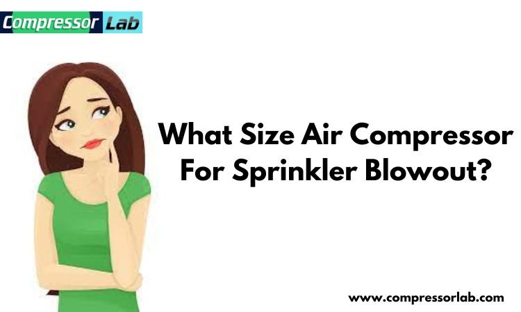 what size air compressor for sprinkler blowout?