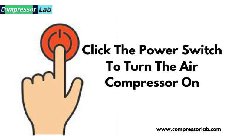 click the power switch to turn the air compressor on