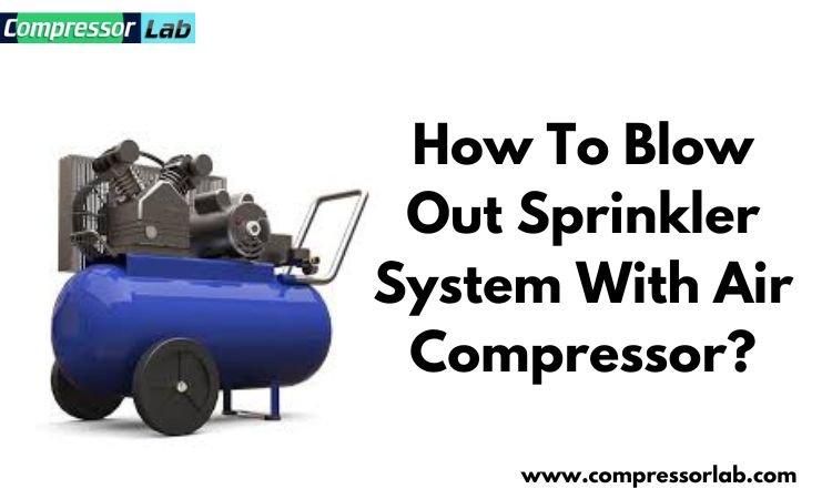 How To Blow Out Sprinkler System With Air Compressor