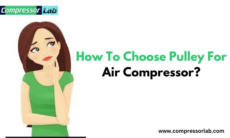 How To Choose Pulley For Air Compressor?