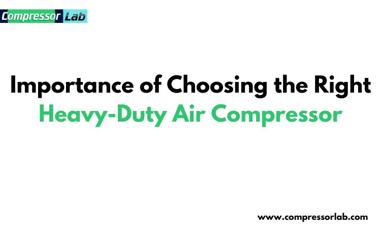 importance of choosing the right heavy duty air compressor