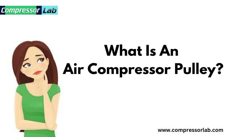 What Is An Air Compressor Pulley?