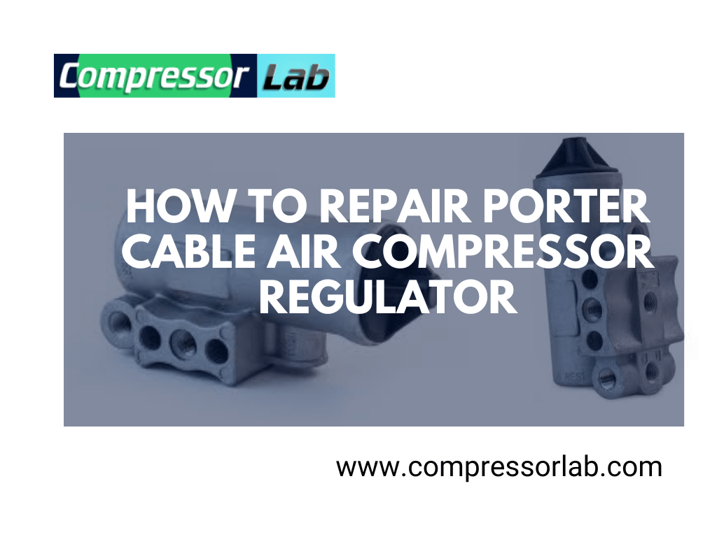 How To Repair Porter Cable Air Compressor Regulator