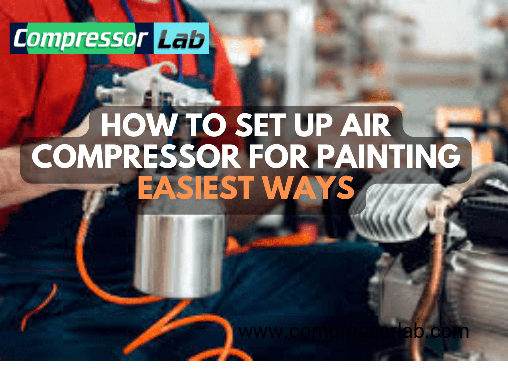 How To Set Up Air Compressor For Painting Easiest Ways