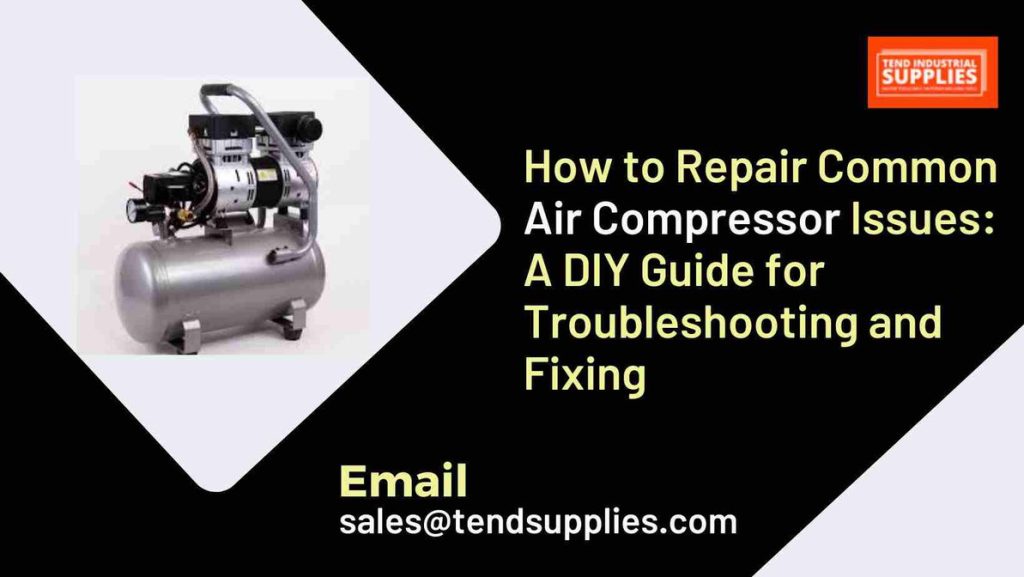 Fixing Common Air Compressor Issues, Air Compressor Repair Guide